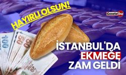 Hayırlı olsun! İstanbul'da ekmeğe zam geldi...