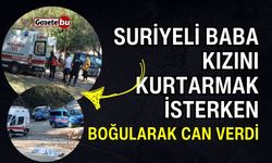 Suriyeli baba kızını kurtarmak isterken boğuldu