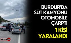 Burdur'da süt kamyonu otomobile çarptı: 1 kişi yaralandı