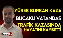 Yürek burkan kaza: Bucaklı vatandaş trafik kazasında hayatını kaybetti