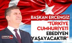 Başkan Ercengiz: "Türkiye Cumhuriyeti ebediyen yaşayacaktır"