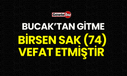 Bucak'tan Gitme Birsen Sak (74) Vefat Etmiştir