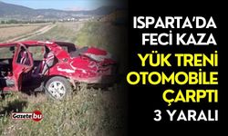 Isparta'da feci kaza: Yük treni otomobile çarptı, 3 yaralı