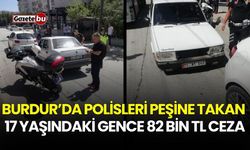 Burdur’da polisleri peşine takan 17 yaşındaki gence 82 bin TL ceza