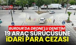 Burdur'da drone'lu denetim: 19 araç sürücüsüne ceza