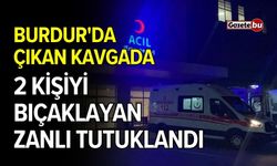 Burdur'da çıkan kavgada 2 kişiyi bıçaklayan zanlı tutuklandı