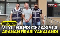 Burdur'da 21 yıl hapis cezasıyla aranan firari yakalandı