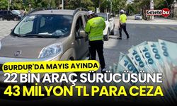 Burdur'da 22 bin araç sürücüsüne 43 milyon TL para cezası uygulandı
