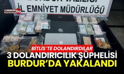Bitlis’te dolandırıcılık olayına karışan 3 şüpheli Burdur’da yakalandı