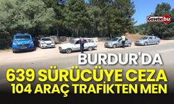 Burdur'da 639 sürücüye ceza, 104 araç trafikten men!