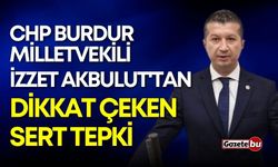CHP Burdur Milletvekili İzzet Akbulut'tan Dikkat Çeken Sert Tepki