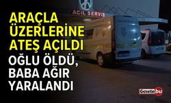 Baba ve 16 yaşındaki oğluna silahlı saldırı: 1 ölü, 1 ağır yaralı