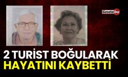 2 turist boğularak hayatını kaybetti