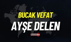 Bucak vefat: Ayşe Delen vefat etmiştir