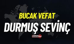 Bucak vefat: Durmuş Sevinç vefat etmiştir