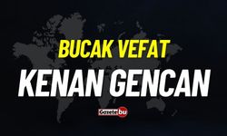 Bucak vefat: Kenan Gencan vefat etmiştir