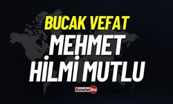 Bucak vefat: Mehmet Hilmi Mutlu vefat etmiştir