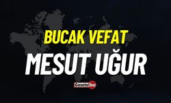 Bucak vefat: Mesut Uğur vefat etmiştir