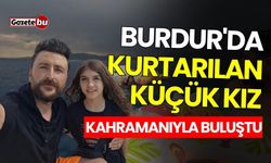 Burdur'da kurtarılan küçük kız kahramanıyla buluştu
