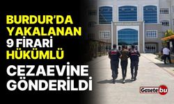 Burdur’da yakalanan 9 firari hükümlü cezaevine gönderildi