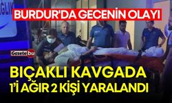 Burdur'da gecenin olayı! Bıçaklı kavgada 1’i ağır 2 kişi yaralandı