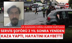 Servis şoförü 3 yıl sonra yeniden kaza yaptı, hayatını kaybetti