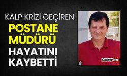 Kalp krizi geçiren postane müdürü hayatını kaybetti