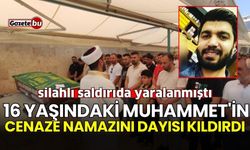 16 yaşında öldürülen Muhammet'in cenaze namazını dayısı kıldırdı