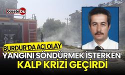 Burdur'da acı olay: Yangını söndürmek isteken kalp krizi geçirdi