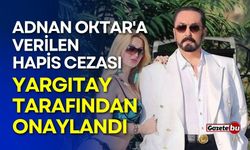 Adnan Oktar'a verilen hapis cezası Yargıtay tarafından onaylandı