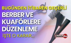 Berber ve kuaförlere düzenleme! Bugünden itibaren geçerli...