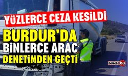 Burdur'da binlerce araç denetimden geçti! Yüzlerce ceza kesildi
