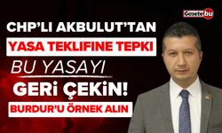 CHP’li Akbulut’tan o yasa teklifine tepki!