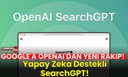 Google'a OpenAI'dan Yeni Rakip: SearchGPT