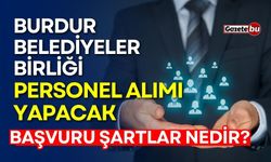 Burdur Belediyeler Birliği personel alımı yapacak, şartlar nedir?