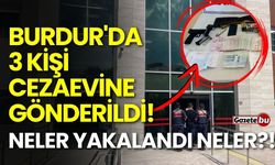 Burdur'da 3 kişi cezaevine gönderildi!