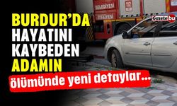 Burdur'da hayatını kaybeden adamın ölümünde yeni detaylar...