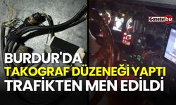 Burdur'da takograf düzeneği yaptı, trafikten men edildi