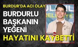 Burdur'da acı olay: Başkanın yeğeni hayatını kaybetti