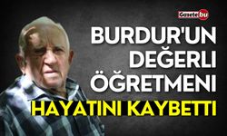 Burdur'un değerli öğretmeni hayatını kaybetti