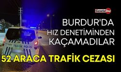 Burdur'da radardan kaçamadılar: 52 araca trafik cezası!