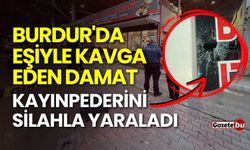 Burdur'da eşiyle kavga eden damat, kayınpederini silahla yaraladı
