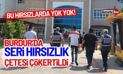 Burdur'da seri hırsızlık çetesi çökertildi