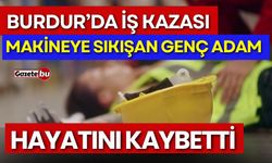 Burdur’da İş Kazası: 1 kişi hayatını kaybetti