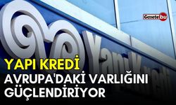 Yapı Kredi Avrupa'daki Varlığını Güçlendiriyor