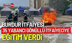 Burdur İtfaiyesi'nden 35 yabancı gönüllü itfaiyeciye eğitim