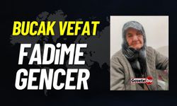 Bucak vefat: Fadime Gencer vefat etti