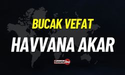 Bucak vefat: Havvana Akar vefat etti