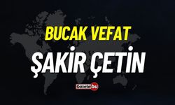 Bucak vefat: Şakir Çetin vefat etti