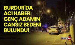 Burdur'da Acı Haber: Genç Adamın Cansız Bedeni Bulundu